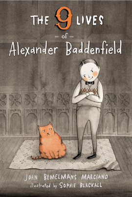 The Nine Lives of Alexander Baddenfield by John Bemelmans Marciano, Sophie Blackall