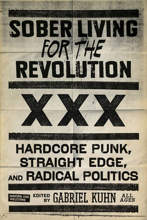 Sober Living for the Revolution: Hardcore Punk, Straight Edge, and Radical Politics by Gabriel Kuhn