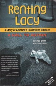 Renting Lacy: A Story Of America's Prostituted Children (A Call to Action) by Linda Smith