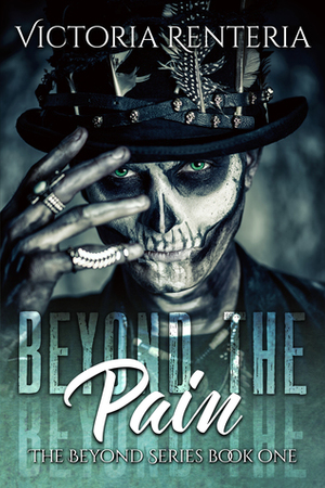 Beyond The Pain (The Beyond Series, #1) by Victoria Renteria