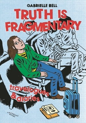 Truth is Fragmentary: Travelogues & Diaries by Gabrielle Bell