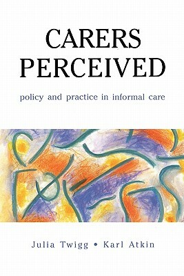 Carers Perceived by Karl Atkin, Julia Twigg