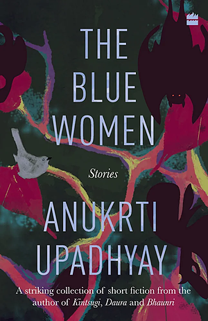 The Blue Women: Stories by Anukrti Upadhyay