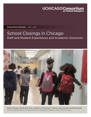 School Closings in Chicago: Staff and Student Experiences and Academic Outcomes by Paul T. Moore, Marisa De La Torre, Jennifer R. Cowhy