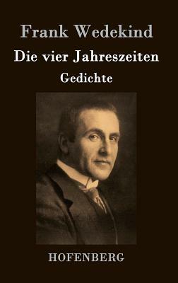 Die vier Jahreszeiten: Gedichte by Frank Wedekind