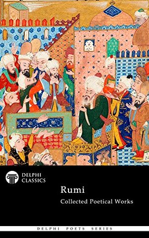 Collected Poetical Works of Rumi by Rumi