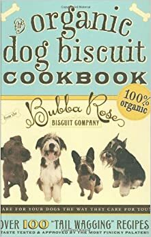 The Organic Dog Biscuit Cookbook: Over 100 Tail Wagging Recipes by Jessica Disbrow Talley