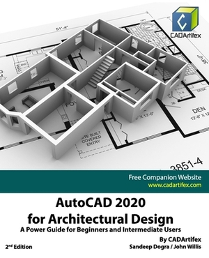 AutoCAD 2020 for Architectural Design: A Power Guide for Beginners and Intermediate Users by John Willis, Sandeep Dogra, Cadartifex