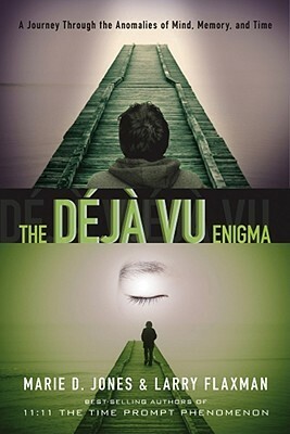 The Déjà vu Enigma: A Journey Through the Anomalies of Mind, Memory and Time by Larry Flaxman, Marie D. Jones