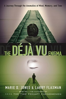 The Déjà vu Enigma: A Journey Through the Anomalies of Mind, Memory and Time by Marie D. Jones, Larry Flaxman