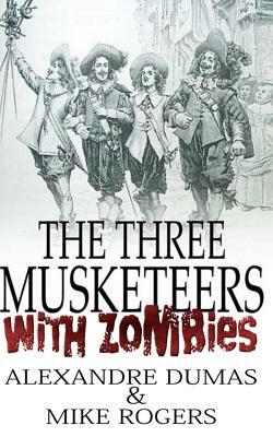 The Three Musketeers with Zombies by Alexandre Dumas, Mike Rogers