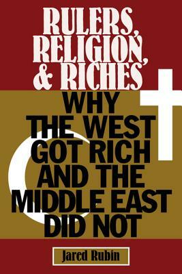 Rulers, Religion, and Riches by Jared Rubin