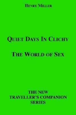 Quiet Days in Clichy / The World of Sex by Henry Miller