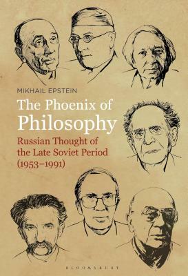 The Phoenix of Philosophy: Russian Thought of the Late Soviet Period (1953-1991) by Mikhail Epstein