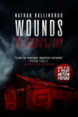 Wounds: Six Stories from the Border of Hell by Nathan Ballingrud