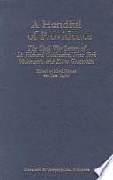 A Handful of Providence: The Civil War Letters of Lt. Richard Goldwaite, New York Volunteers, and Ellen Goldwaite ; Edited by Marti Skipper and Jane Taylor by Jane Taylor, Marti Skipper