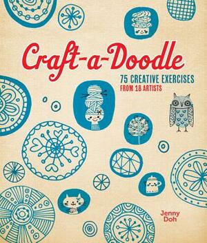 Craft-A-Doodle: 75 Creative Exercises from 18 Artists by Jenny Doh