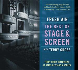 Fresh Air: The Best of Stage and Screen: Terry Gross Interviews 17 Stars of Stage and Screen by Terry Gross
