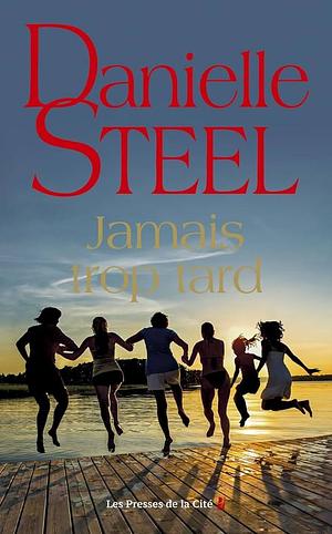 Jamais trop tard by Danielle Steel