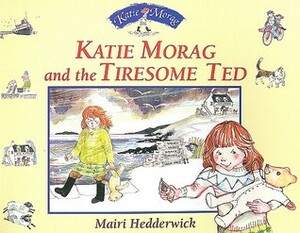 Katie Morag and the Tiresome Ted by Mairi Hedderwick