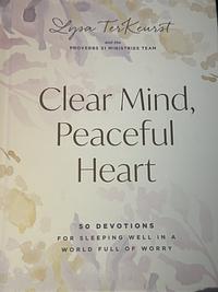 Clear Mind, Peaceful Heart: 50 Devotions for Sleeping Well in a World Full of Worry by Lysa TerKeurst