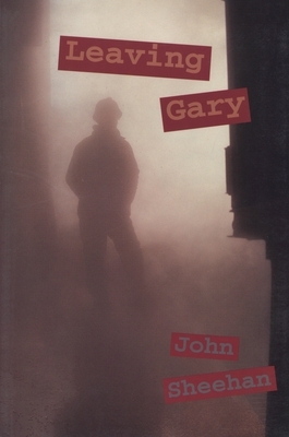 Leaving Gary by John Sheehan