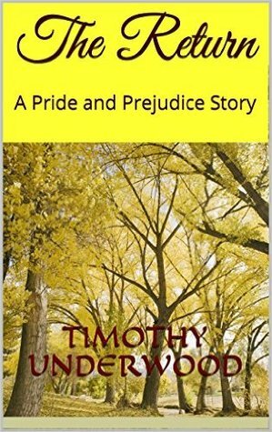 The Return: A Pride and Prejudice Story by Timothy Underwood