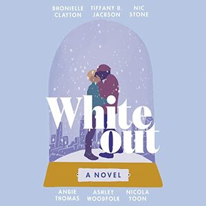 Whiteout  by Angie Thomas, Dhonielle Clayton, Ashley Woodfolk, Nic Stone, Nicola Yoon, Tiffany D. Jackson