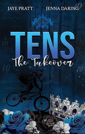 Tens - The Takeover by Jenna Daring, Jaye Pratt
