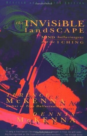 The Invisible Landscape: Mind, Hallucinogens & the I Ching by Terence McKenna, Dennis J. McKenna