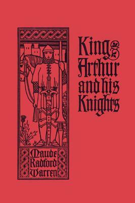 King Arthur and His Knights (Yesterday's Classics) by Maude Radford Warren