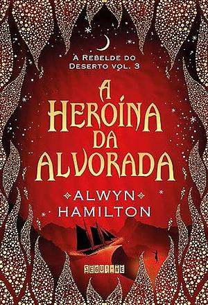 A Heroína da Alvorada by Alwyn Hamilton