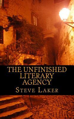 The Unfinished Literary Agency: Collected tales by Steve Laker