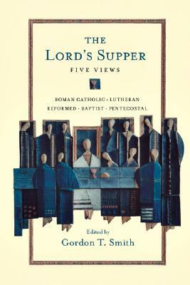 The Lord's Supper: Five Views by 