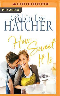 How Sweet It Is by Robin Lee Hatcher