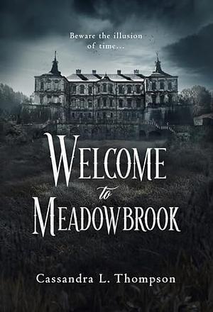 Welcome to Meadowbrook by Cassandra L. Thompson