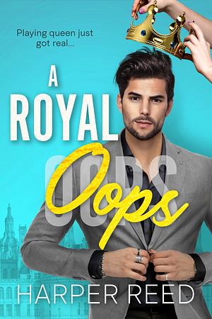 A Royal Oops  by Heather Renee, Harper Reed