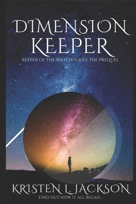 Dimension Keeper: Keeper of the Watch Series: The Prequel by Kristen L. Jackson