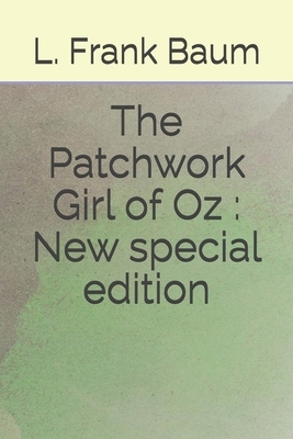 The Patchwork Girl of Oz: New special edition by L. Frank Baum