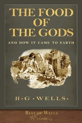 Best of Wells: The Food of the Gods and How It Came to Earth (Illustrated) by H.G. Wells