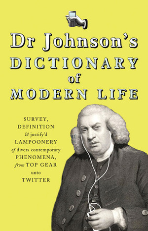 Dr Johnson's Dictionary of Modern Life: Survey, Definitionjustify'd Lampoonery of divers contemporary Phenomena, from Top Gear unto Twitter by Tom Morton
