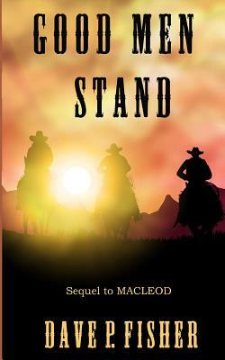 Good Men Stand by Dave P. Fisher