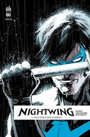 Nightwing Rebirth, Tome 1 : Plus fort que Batman by Tim Seeley