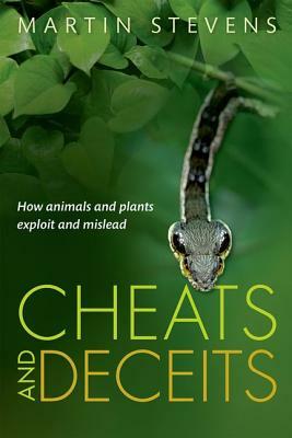 Cheats and Deceits: How Animals and Plants Exploit and Mislead by Martin Stevens