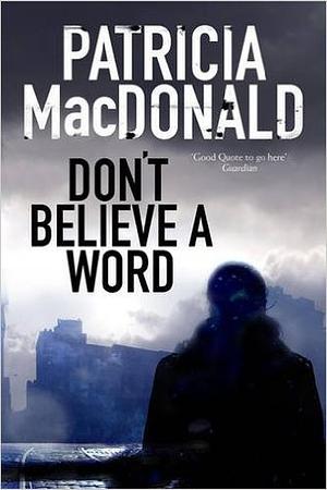 Don't Believe a Word by Patricia MacDonald