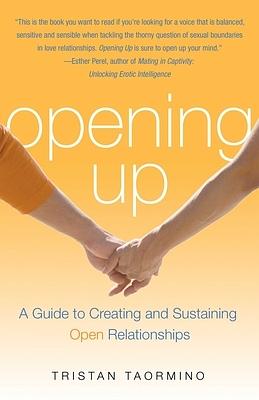 Opening up : a guide to creating and sustaining open relationships by Tristan Taormino