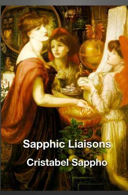 Sapphic Liaisons by Cristabel Sappho
