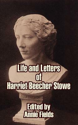 Life and Letters of Harriet Beecher Stowe by 