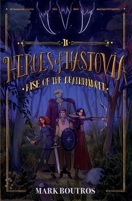 Heroes of Hastovia 2: Rise of the Deathbringer by Mark Boutros