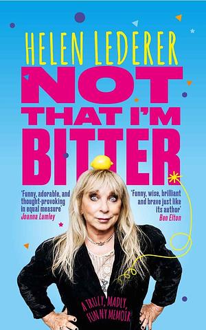 Not That I'm Bitter: A Truly, Madly, Funny Memoir by Helen Lederer by Helen Lederer, Helen Lederer